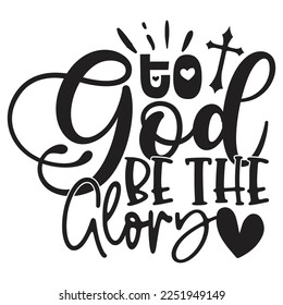 To God Be The Glory - Boho Style Religious Biblical Christian Jesus Quotes T-shirt And SVG Design. Motivational Inspirational SVG Quotes T shirt Design, Vector EPS Editable Files.