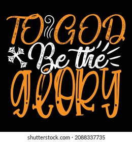 To God Be The Glory  - Christian Or Jesus And Christmas T-shirt Design, Vector File 