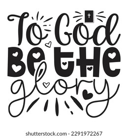 To God Be The Glory - Jesus Christian SVG And T-shirt Design, Jesus Christian SVG Quotes Design t shirt, Vector EPS Editable Files, can you download this Design. svg