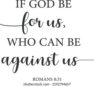 If God be for us, who can be against us, Romans 8:31, Bible Verse, Christian Print, Minimalist text, religious banner, Christian quote, Modern Art Poster, Inspirational quote, vector illustration