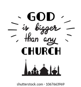 God is bigger than any church - motivational quote lettering, religious poster. Print for poster, prayer book, church leaflet, t-shirt, postcard, sticker. Illustration of religious tolerance.