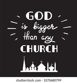 God is bigger than any church - motivational quote lettering, religious poster. Print for poster, prayer book, church leaflet, t-shirt, postcard, sticker. Illustration of religious tolerance.