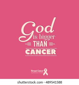 God is bigger than cancer. Quote typographical background about cancer with ribbon. Vector template for card poster banner and t-shirt