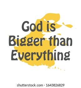 God is bigger than everything, Christian faith, typography for print or use as poster, card, flyer or T shirt