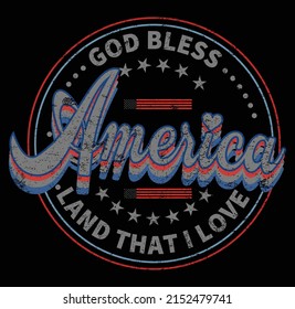 God Bless America Land That I Love T-Shirt Printable Vector, 4th Of July Shirt, Patriotic Shirts, Independence Day Shirt.