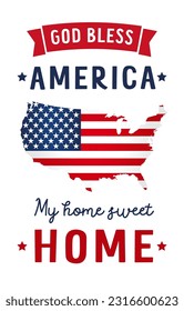 God Bless America and My Home Sweet Home with USA map. National flag in map accompany with patriotic words for Happy 4th July or Memorial Day. Vector background