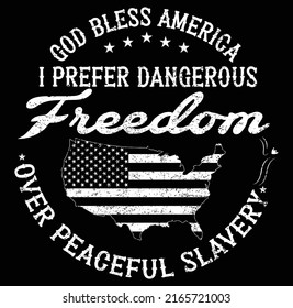 GOD Bless America I Prefer Dangerous Freedom Over Peaceful Slavery T-Shirt Vector.