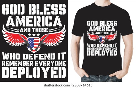 GOD BLESS AMERICA AND THOSE WHO DEFEND IT REMEMBER EVERYONE DEPLOYED T-Shirt design vector file.