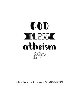 god bless ateism. hand lettering for greeting cards, posters. t-shirt and other, vector illustration.