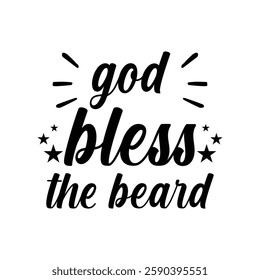 God Bless the Beard. Design for boys or men, dad t shirt, typography, print, gift card, label sticker, mug design. T shirt for Beardfull impressive boys. POD. 