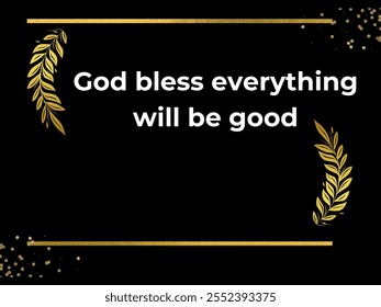 god bless everything will be good