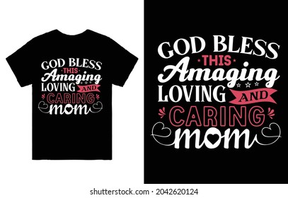 God Bless this Amazing Loving and Caring Mom T-Shirt Vector Design