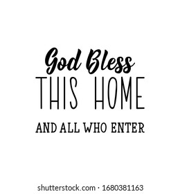 God bless this home and all who enter. Lettering. Inspirational quote. Can be used for prints bags, t-shirts, posters, cards.