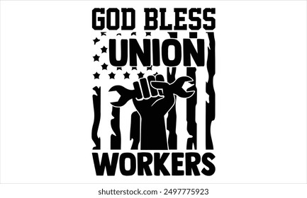 God Bless Union Workers - Labor Day T Shirt Design, Modern calligraphy, Cutting and Silhouette, for prints on bags, cups, card, posters.
