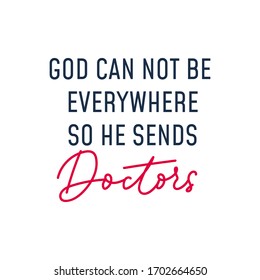 God can not be everywhere so he sends doctors vector illustration. Motivational and supportive inscription flat style. Inspirational poster for medical workers. Isolated on white background