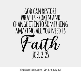 God Can Restore What Is Broken And Change It Into Something Amazing All You Need Is Faith, Christian design, Christian bundle, Christian T-shirt design, Christian quotes design