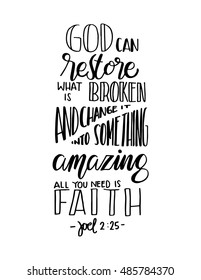 God can restore what is broken and change it into something amazing, all you need is faith. Bible Verse. Hand Lettered Quote. Modern Calligraphy. Christian Poster