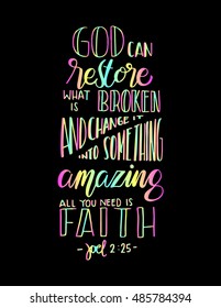 God can restore what is broken and change it into something amazing, all you need is faith. Bible Verse. Hand Lettered Quote. Modern Calligraphy. Christian Poster