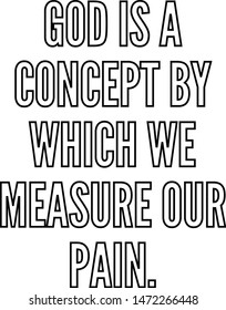 God is a concept by which we measure our pain