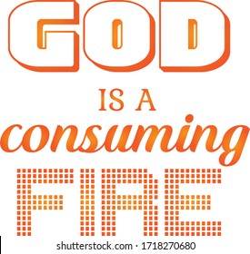 God is a consuming fire, Pentecost Sunday Quote, Typography for print or use as poster, card, flyer or T Shirt 