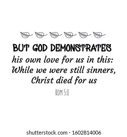 But God demonstrates his own love for us in this While we were still sinners, Christ died for us. Bible verse vector quote