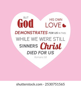 But God demonstrates HIS own love for us in this While we were still sinners,Christ died for us. Beautifully designed inscription. Bible verse about God's love (Romans 5:8) Christian phrases