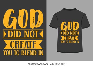 God Did Not Create You To Blend In .This is a editable eps file . 