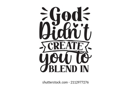 God didn't create you to blend in - Quote Typographical Background. Vector EPS8 illustration. Vector Typography Banner Design Concept On Grunge Texture Rough Background