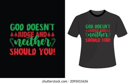 God doesn't judge and neither should you! Christmas t shirt designs svg, Christmas t shirt designs vector, Christmas t shirt design, Christmas t shirt design template, Chris, Print