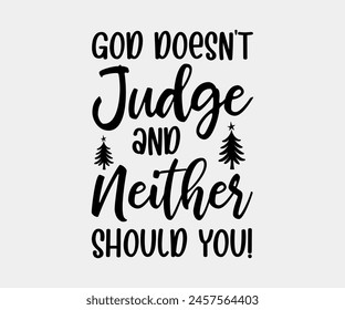 God Doesn't Judge And Neither Should You!, Christian design, Christian bundle, Christian T-shirt design, Christian quotes design