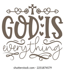 God Is Everything - Boho Style Religious Biblical Christian Jesus Quotes T-shirt And SVG Design. Motivational Inspirational SVG Quotes T shirt Design, Vector EPS Editable Files.