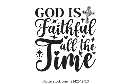 God is faithful all the time - Bible quote. Modern calligraphy. Motivational inspirational quote. Christian Lettering Biblical phrases. Vector Biblical Calligraphy quotes.