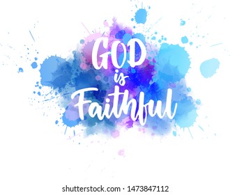 God is faithful - handwritten modern calligraphy lettering text on light colored watercolor splash background. 