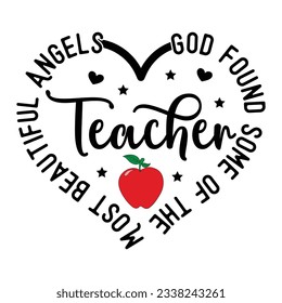 God Found Some of the Most Beautiful Angels Teacher,  Teacher SVG Vector 