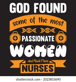 god found some of most passionate woman and made them nurses t shirt design, vector file.