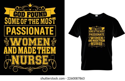 Dios encontró a algunas de las mujeres más apasionadas y las hizo enfermeras... plantilla de diseño de camiseta