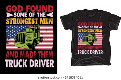 GOD FOUND SOME OF THE STRONGEST MEN AND MADE THEM TRUCK DRIVER