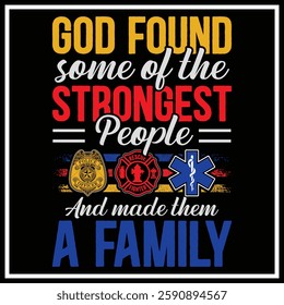 God Found Some Of The Strongest People And Made Them A Family T-shirt Design, First Responders Shirt