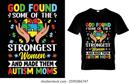 God Found Some Of The Strongest Woman And Made Them Autism Moms  T-Shirt Design.