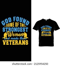 God found some of the strongest women and made them veterans, Typography Us Army T-shirt Design.