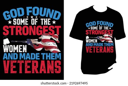 God found some of the strongest women and made them veterans Veteran T Shirt