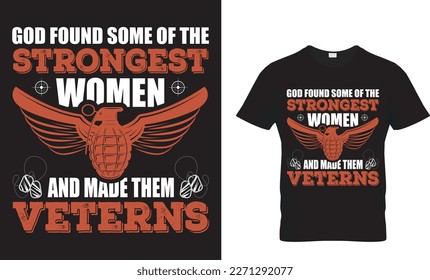 GOD FOUND SOME OF THE STRONGEST WOMEN AND MADE THEM VETERNS... T_SHIRT DESIGN