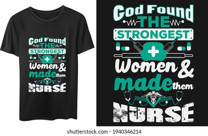 God Found The Strongest Women And Made Them Nurse  Vector T-Shirt Design Quotes Design Calligraphy Typography Design