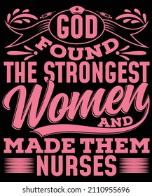 
God Found the strongest women and made them nurse t-shirt design