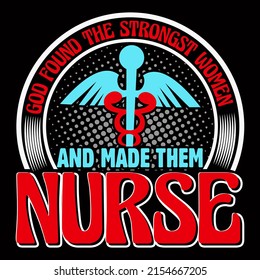 God found the strongest women and made them nurse. Nurse day t shirt design vector illustration