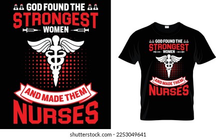 God found the strongest women and made them nurses,,,, Nursing T-Shirt design 
