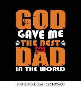 God gave me the best dad in the world - vector