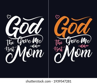 God gave me the best mom | Mother's day t shirt design