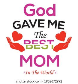 God gave me the best mom in the world t-shirt design vector