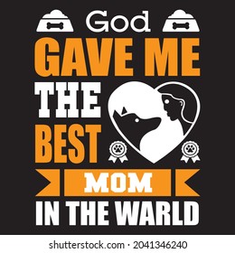 God gave me the best mom in the warld, t-shirt design vector file.